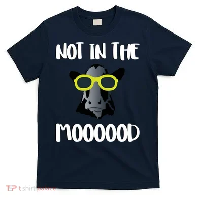 Not In The Moooood T-Shirt
