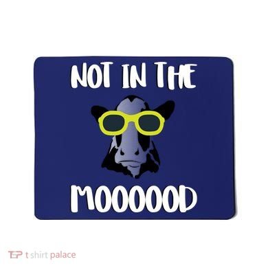 Not In The Moooood Mousepad