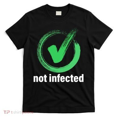 Not Infected T-Shirt