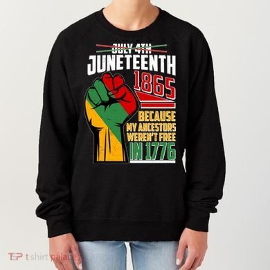 Not July 4th Juneteenth 1865 My Ancestors Weren't Free In 1776 Women's Sweatshirt