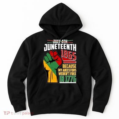 Not July 4th Juneteenth 1865 My Ancestors Weren't Free In 1776 Hoodie