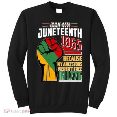Not July 4th Juneteenth 1865 My Ancestors Weren't Free In 1776 Sweatshirt