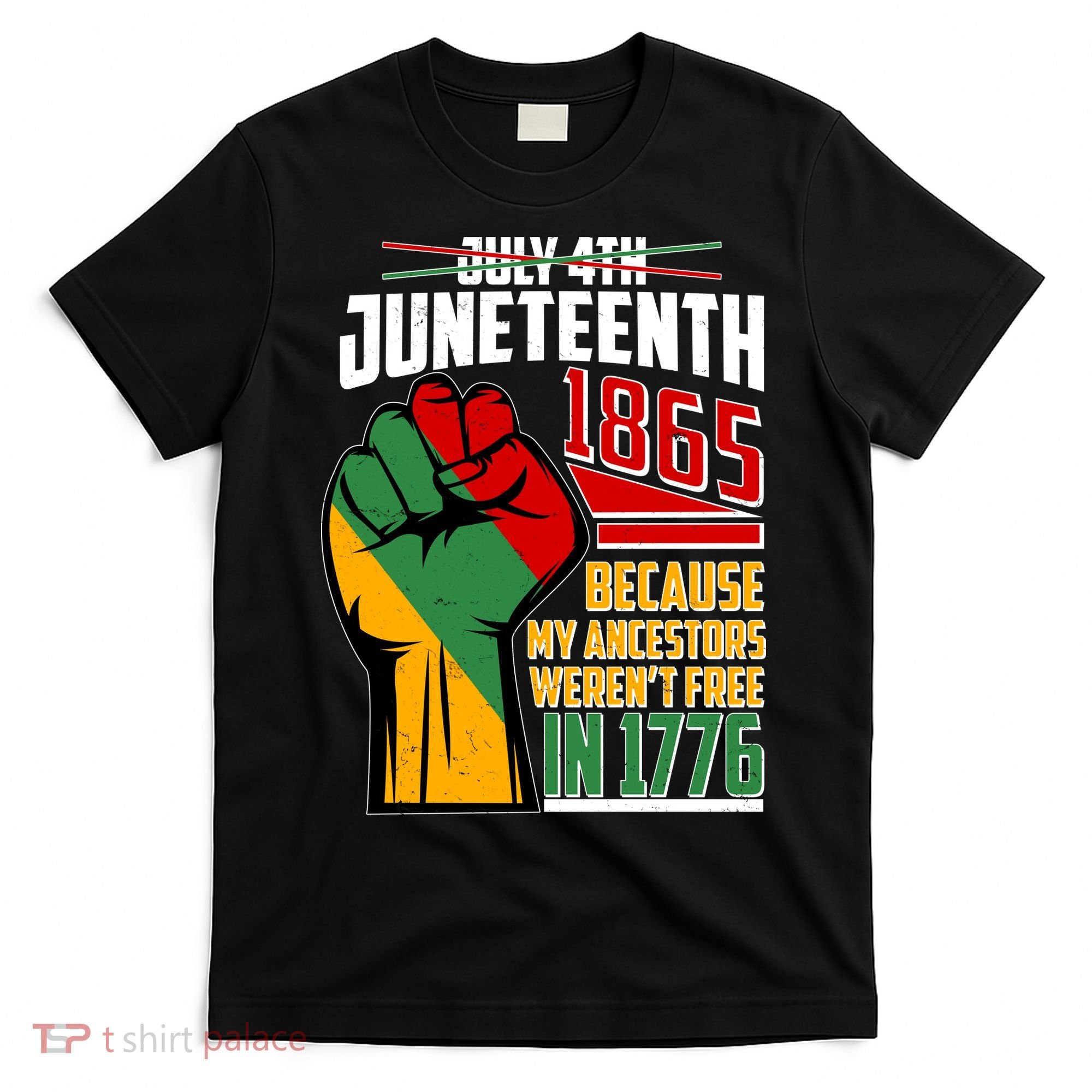 Not July 4th Juneteenth 1865 My Ancestors Weren't Free In 1776 T-Shirt