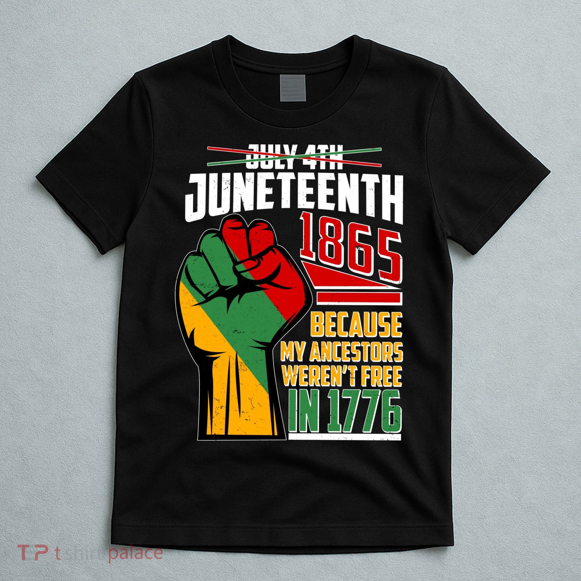 Not July 4th Juneteenth 1865 My Ancestors Weren't Free In 1776 T-Shirt
