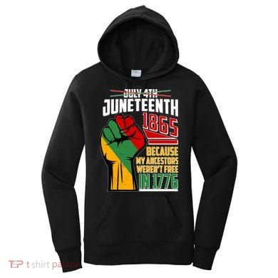 Not July 4th Juneteenth 1865 My Ancestors Weren't Free In 1776 Women's Hoodie