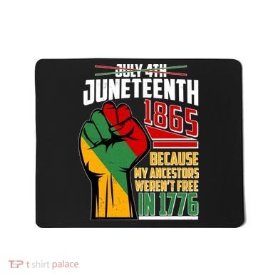 Not July 4th Juneteenth 1865 My Ancestors Weren't Free In 1776 Mousepad