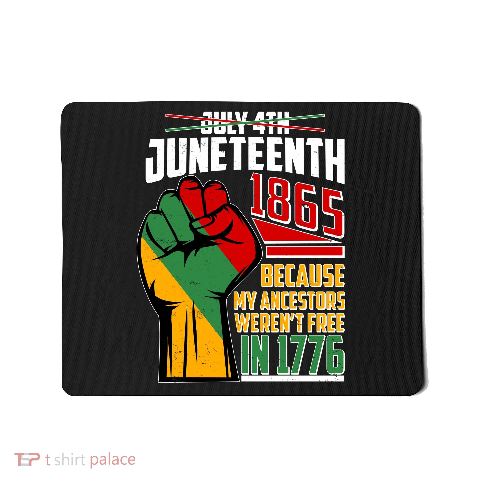 Not July 4th Juneteenth 1865 My Ancestors Weren't Free In 1776 Mousepad