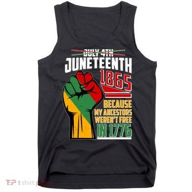 Not July 4th Juneteenth 1865 My Ancestors Weren't Free In 1776 Tank Top