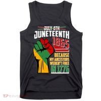 Not July 4th Juneteenth 1865 My Ancestors Weren't Free In 1776 Tank Top thumb 0