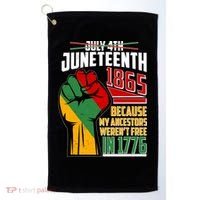 Not July 4th Juneteenth 1865 My Ancestors Weren't Free In 1776 Golf Towel thumb 0