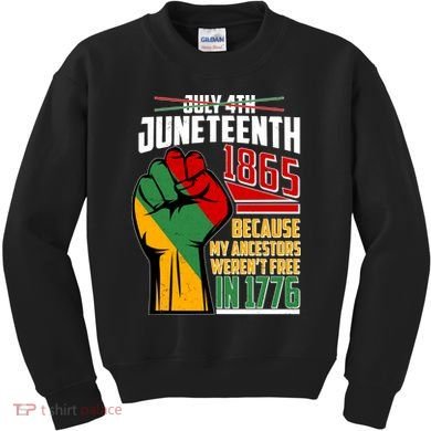 Not July 4th Juneteenth 1865 My Ancestors Weren't Free In 1776 Kids Sweatshirt