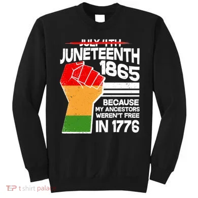 Not July 4th Juneteenth 1885 Sweatshirt