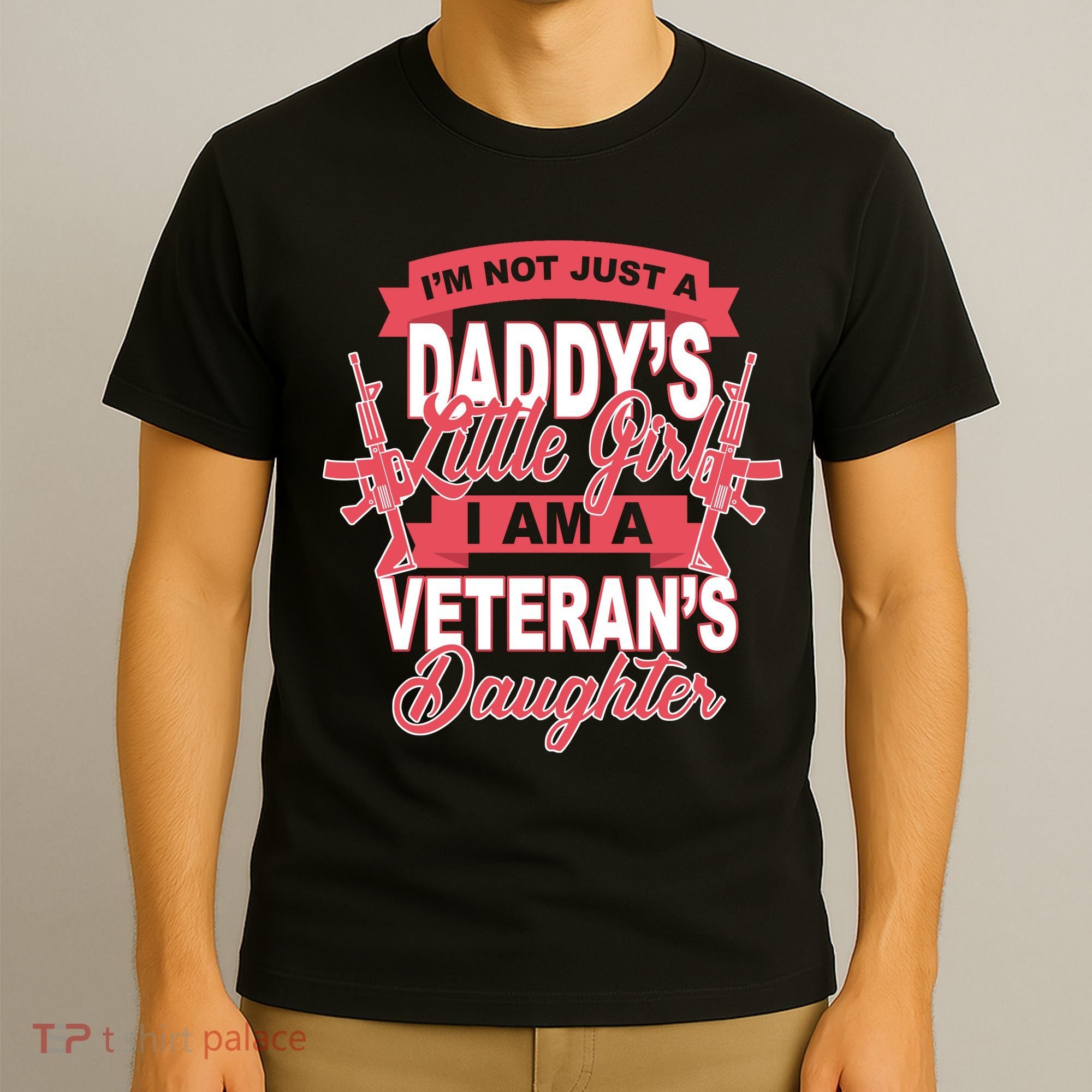 Not just A Daddy's Little Girl I'm A Veterans Daughter T-Shirt