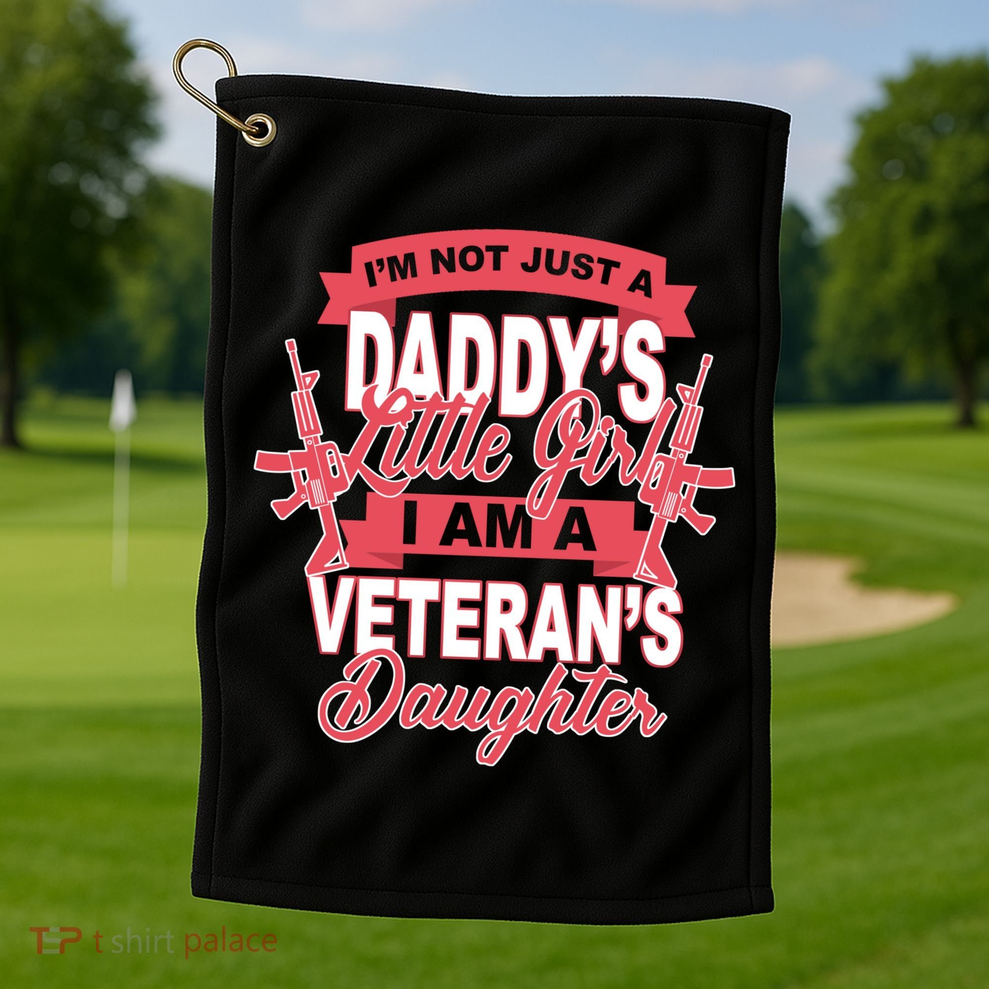 Not just A Daddy's Little Girl I'm A Veterans Daughter Golf Towel