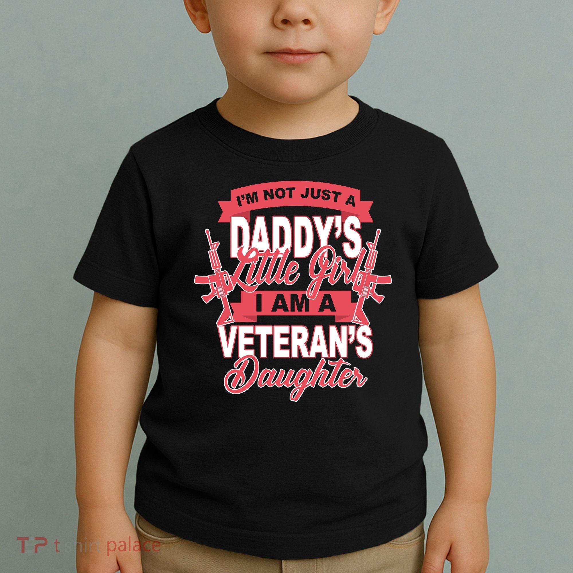 Not just A Daddy's Little Girl I'm A Veterans Daughter Toddler T-Shirt