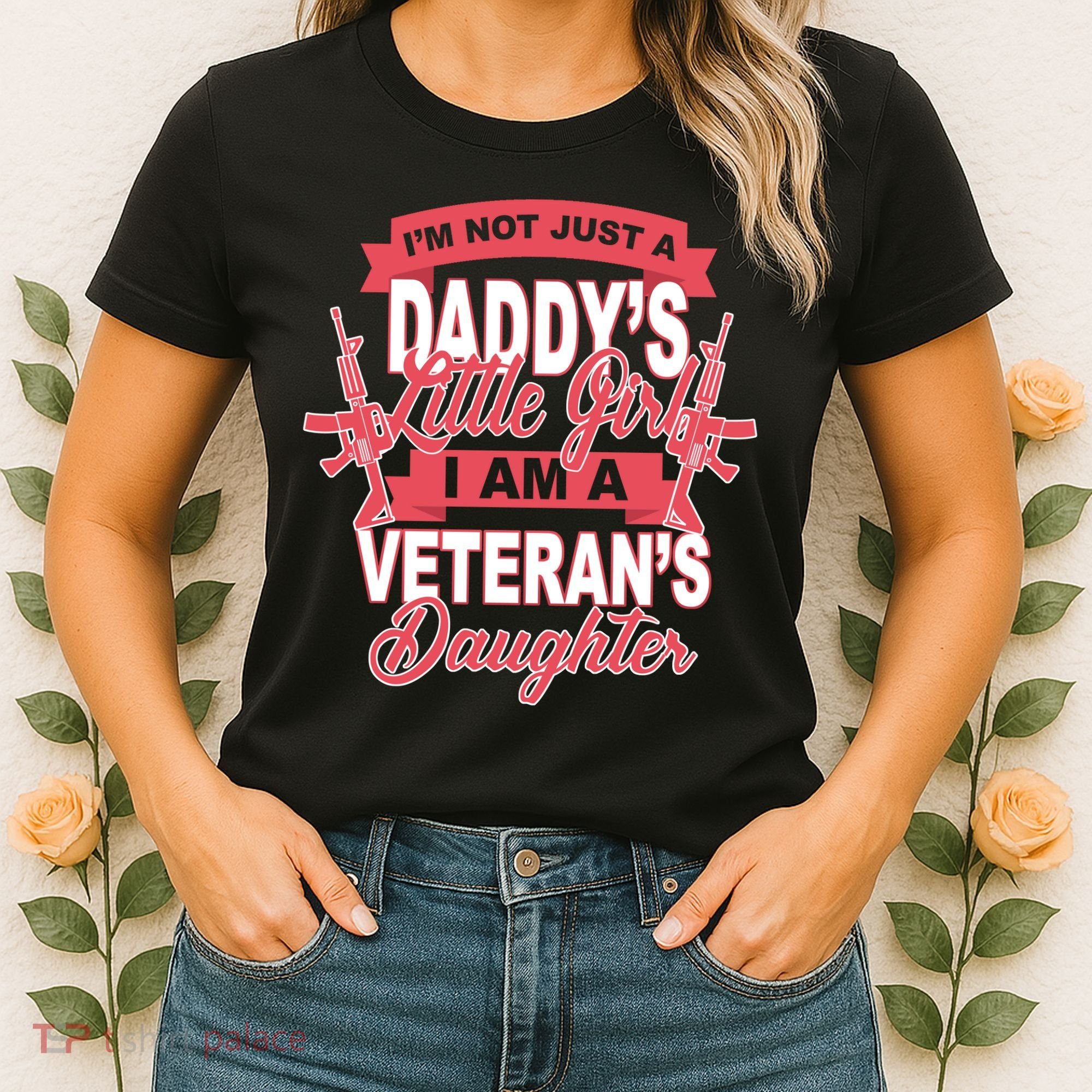 Not just A Daddy's Little Girl I'm A Veterans Daughter Women's T-Shirt