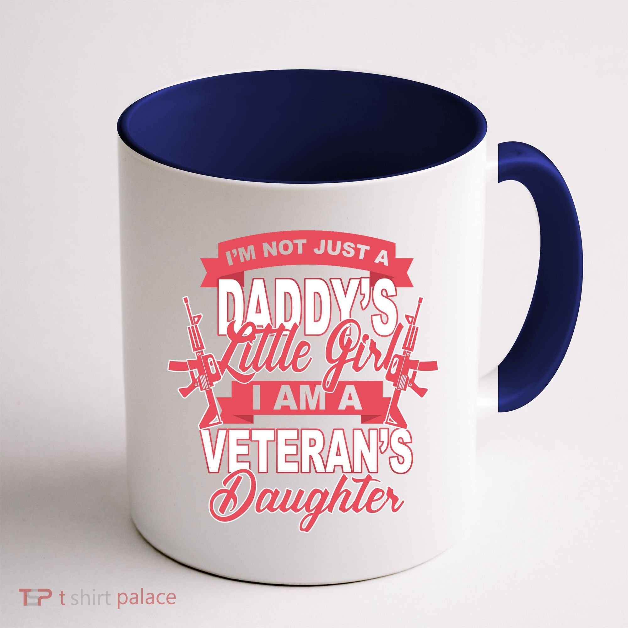 Not just A Daddy's Little Girl I'm A Veterans Daughter Coffee Mug