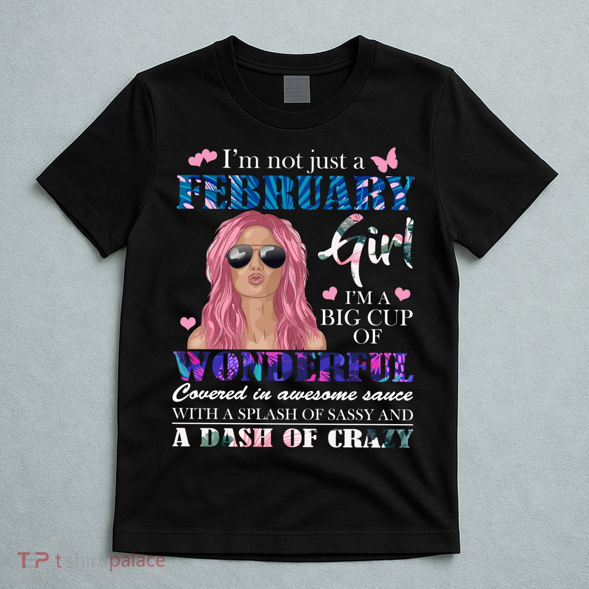 Not Just A February Girl Wonderful Sassy Birthday  T-Shirt