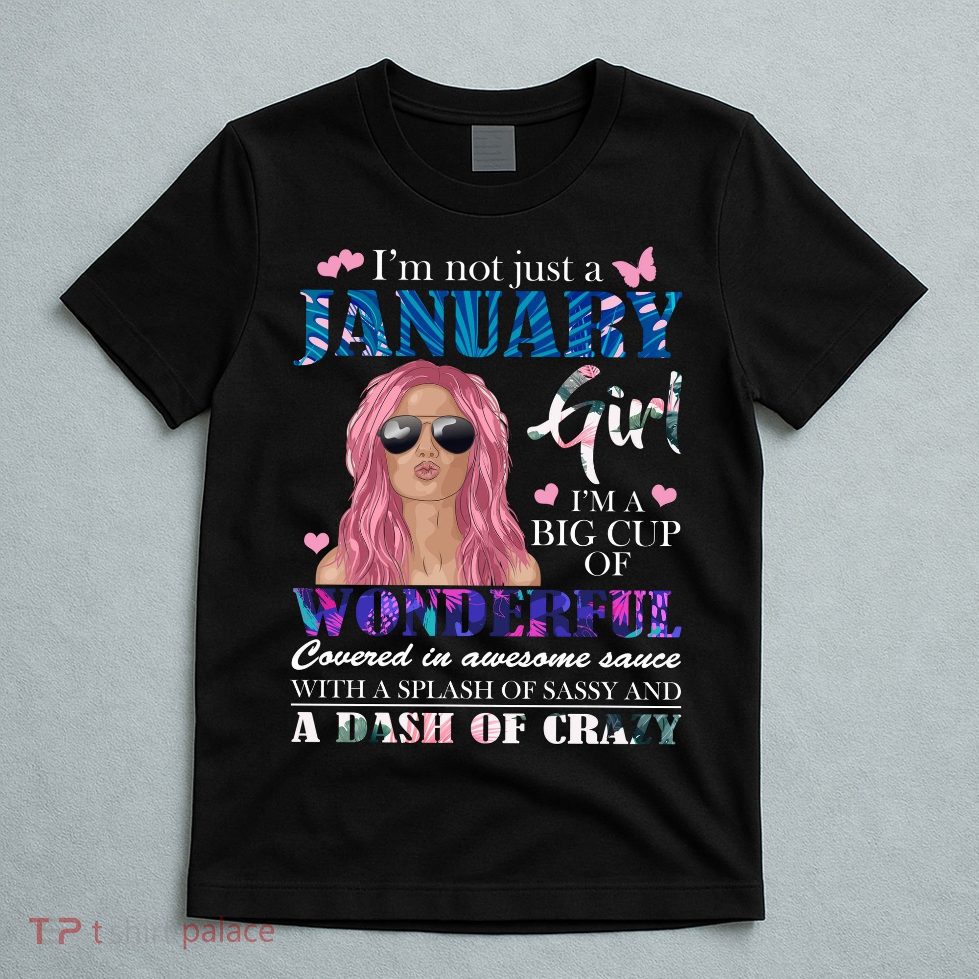 Not Just A Janurary Girl Wonderful Sassy Birthday  T-Shirt