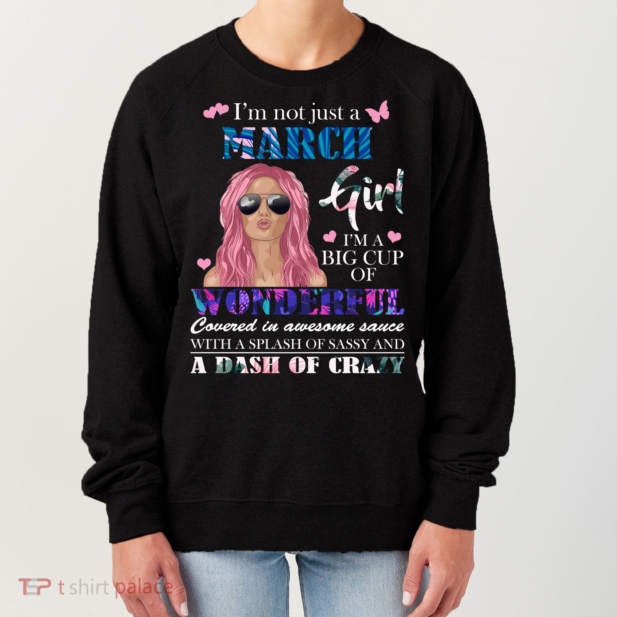 Not Just A March Girl Wonderful Sassy Birthday  Women's Sweatshirt