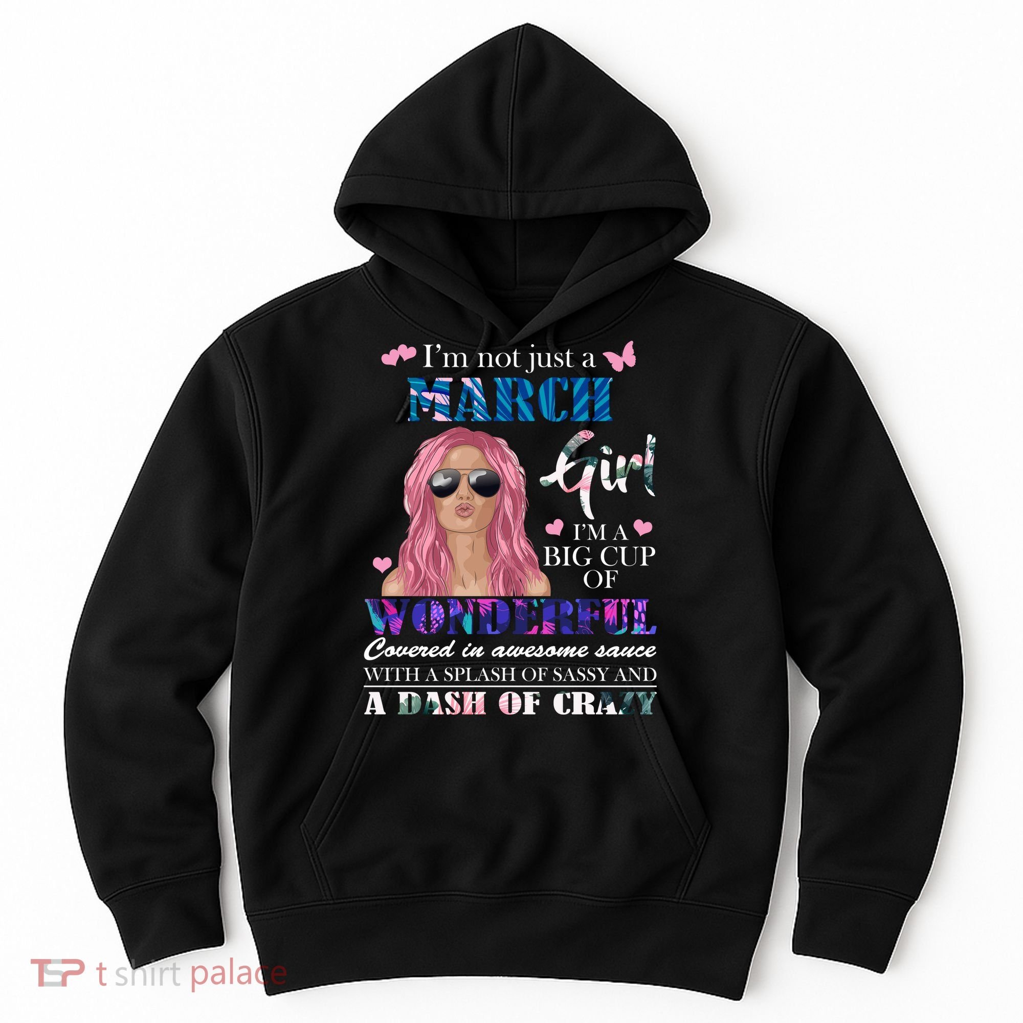 Not Just A March Girl Wonderful Sassy Birthday  Hoodie