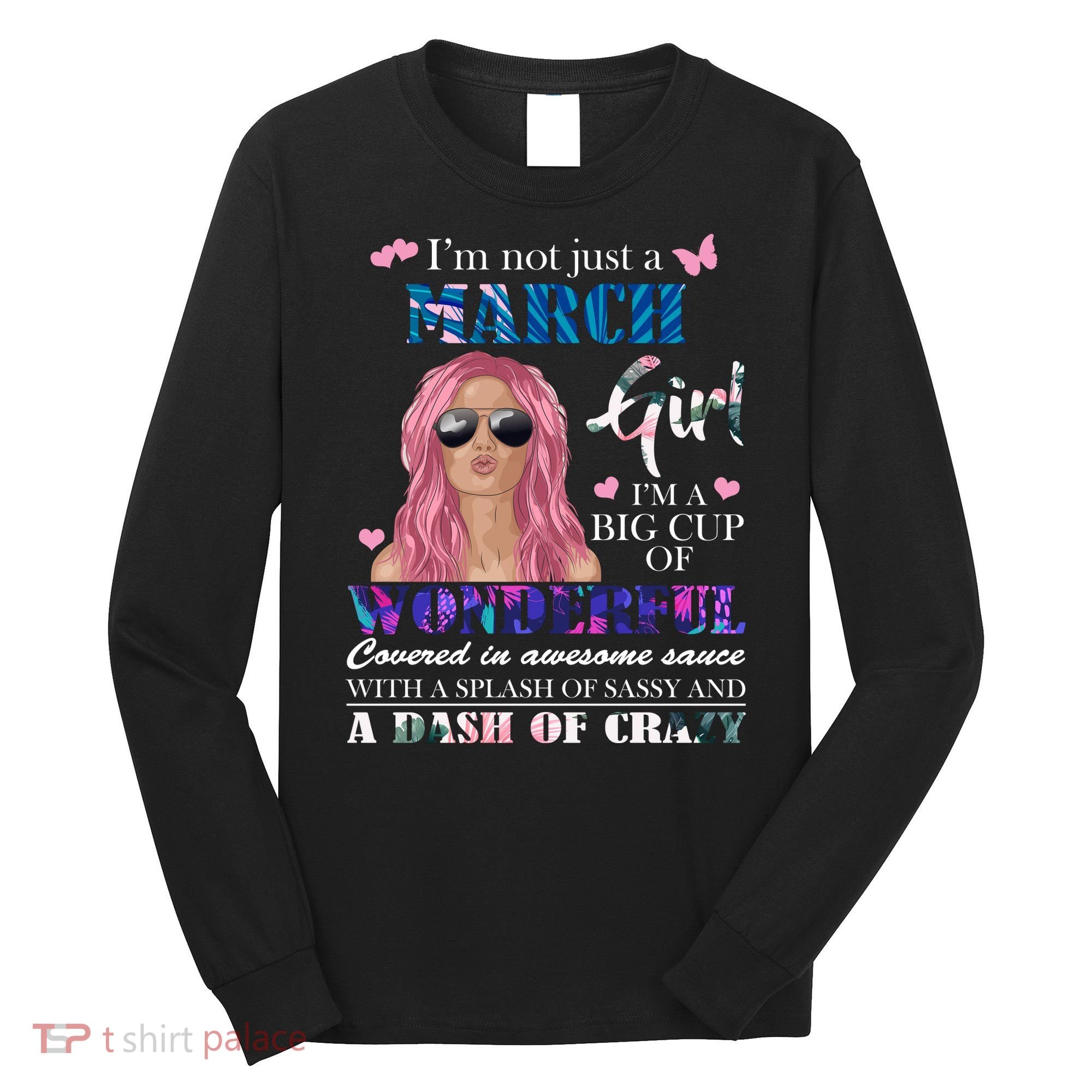 Not Just A March Girl Wonderful Sassy Birthday  Long Sleeve Shirt