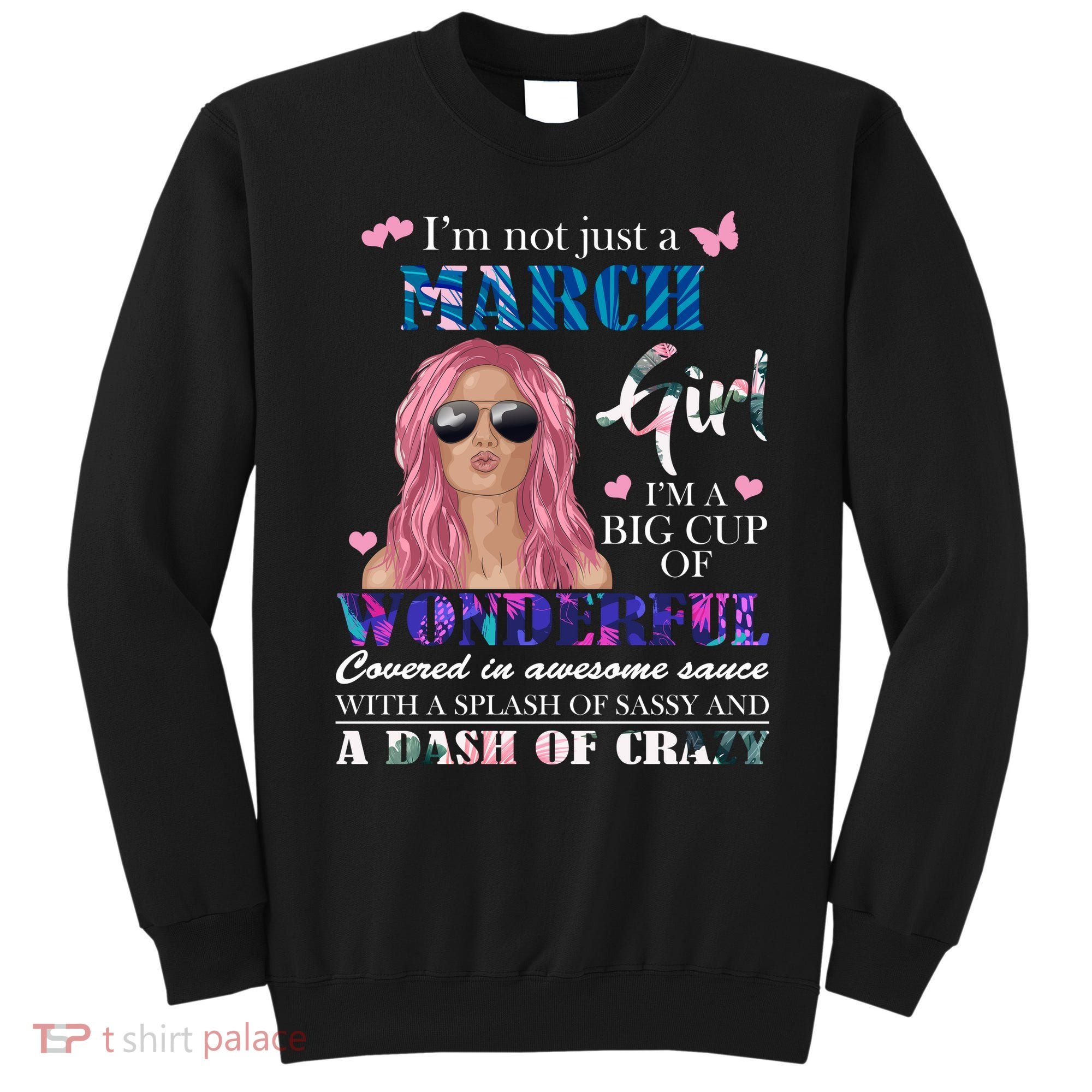 Not Just A March Girl Wonderful Sassy Birthday  Sweatshirt