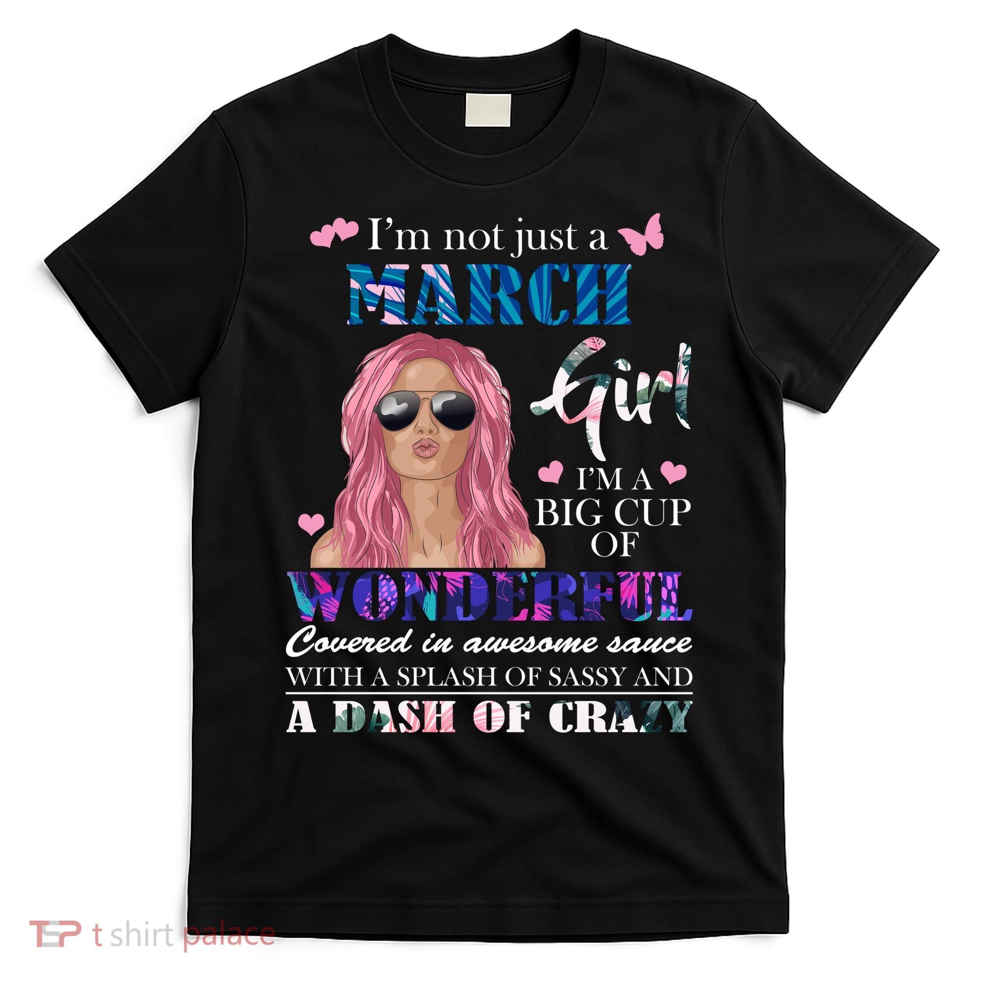 Not Just A March Girl Wonderful Sassy Birthday  T-Shirt
