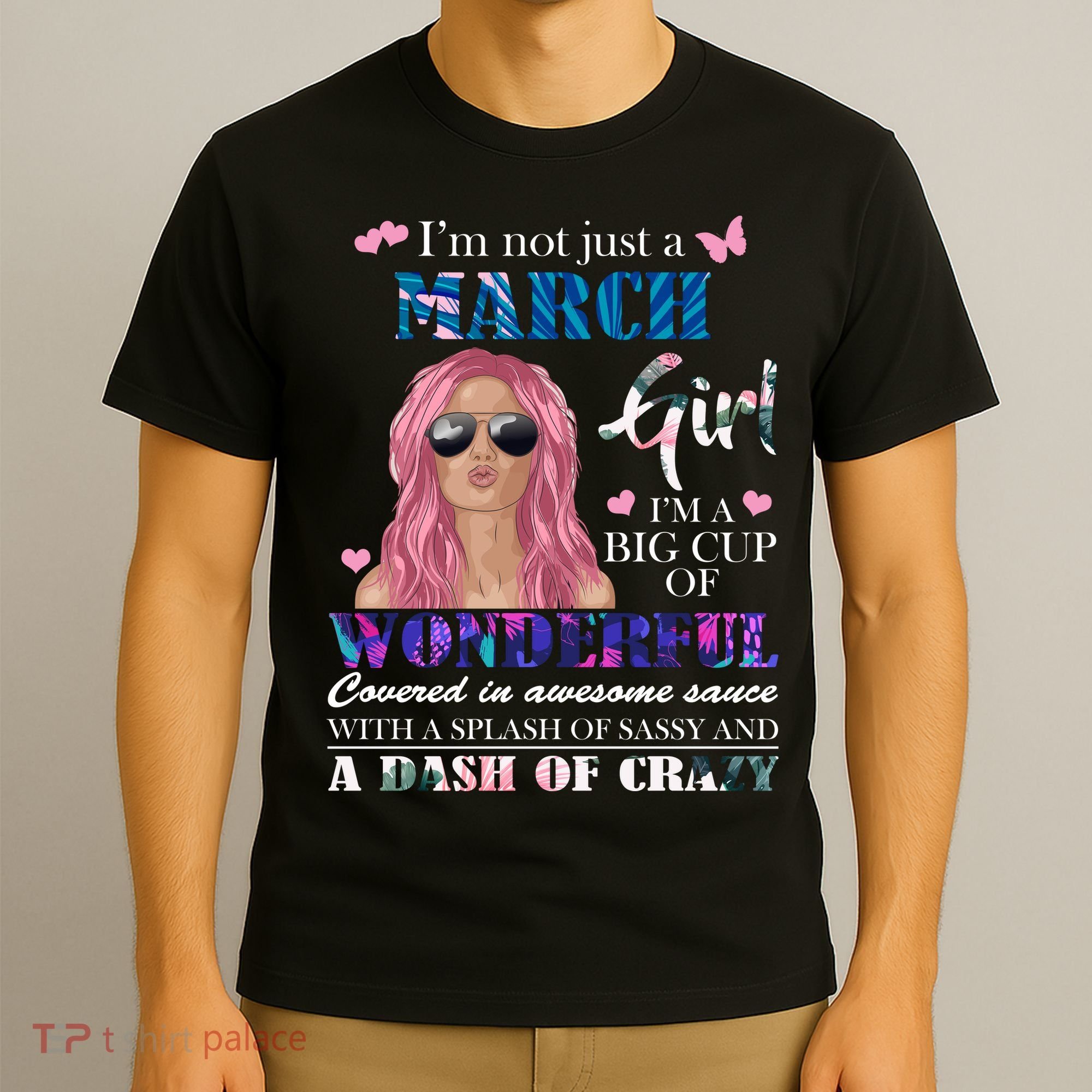 Not Just A March Girl Wonderful Sassy Birthday  T-Shirt