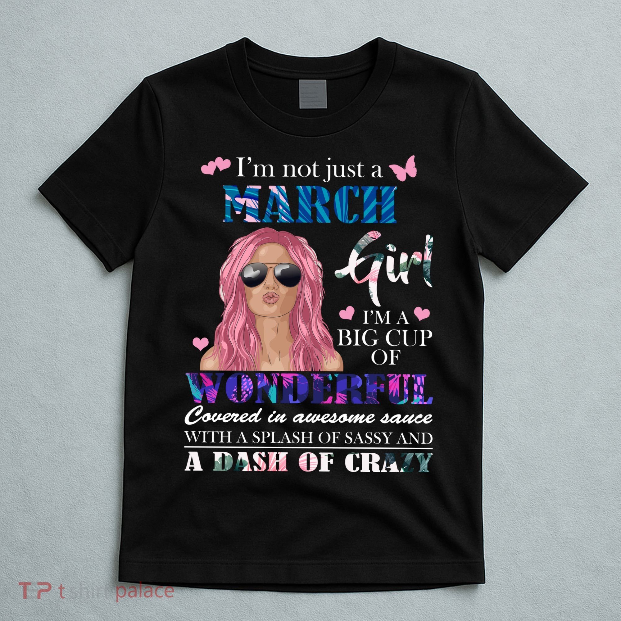 Not Just A March Girl Wonderful Sassy Birthday  T-Shirt