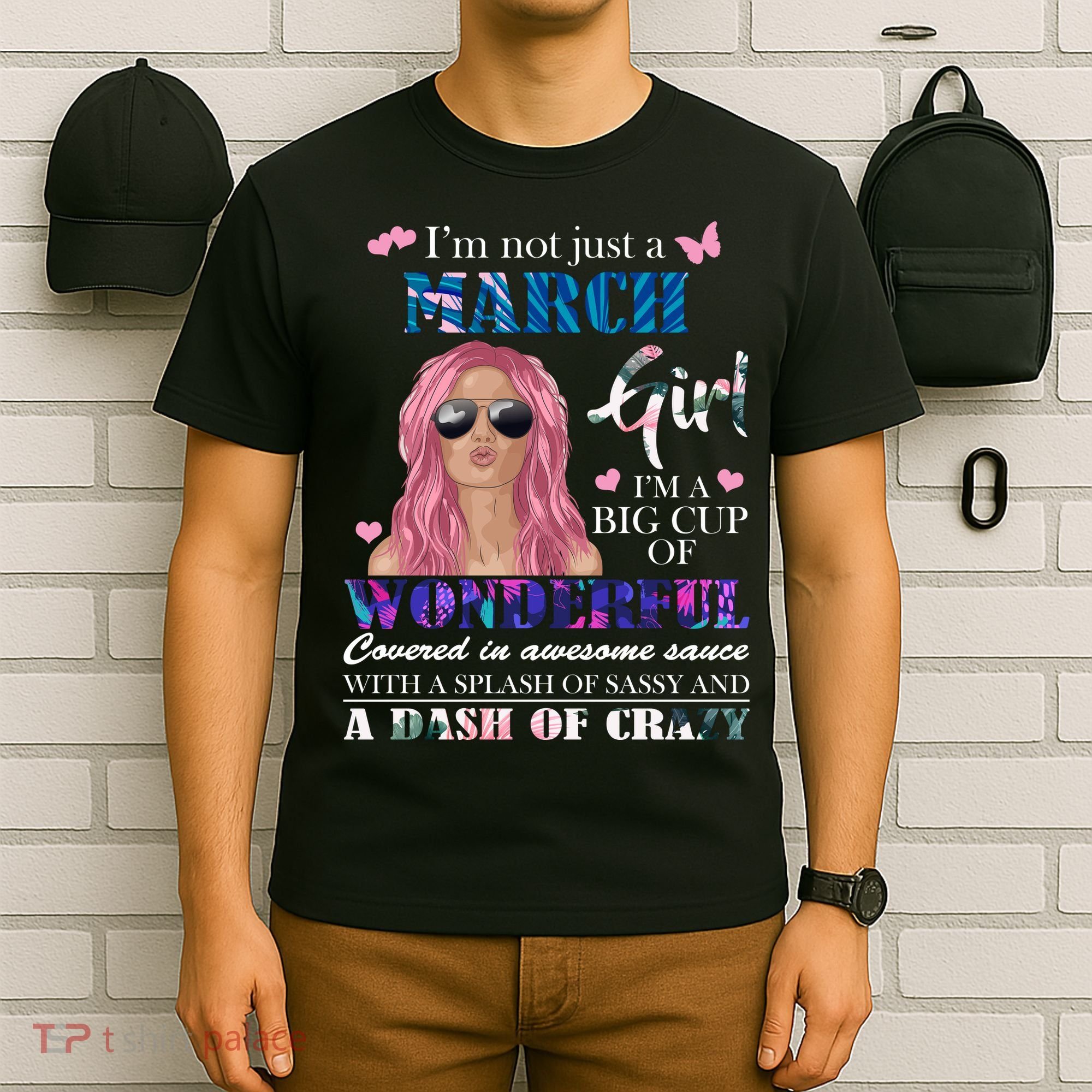 Not Just A March Girl Wonderful Sassy Birthday  T-Shirt