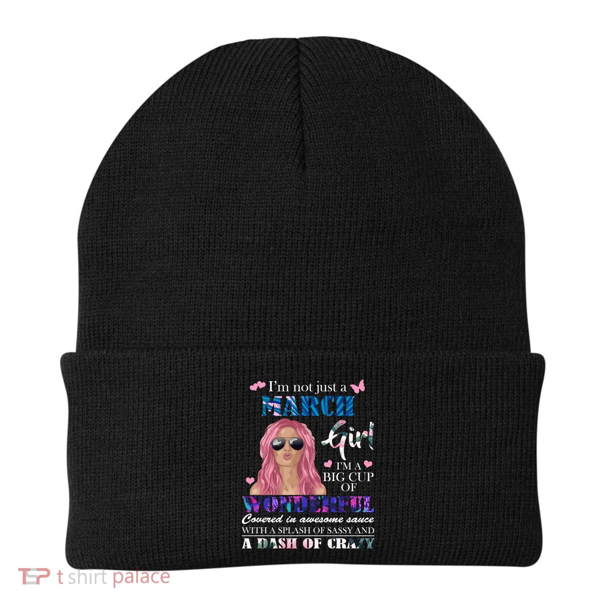Not Just A March Girl Wonderful Sassy Birthday  Beanie