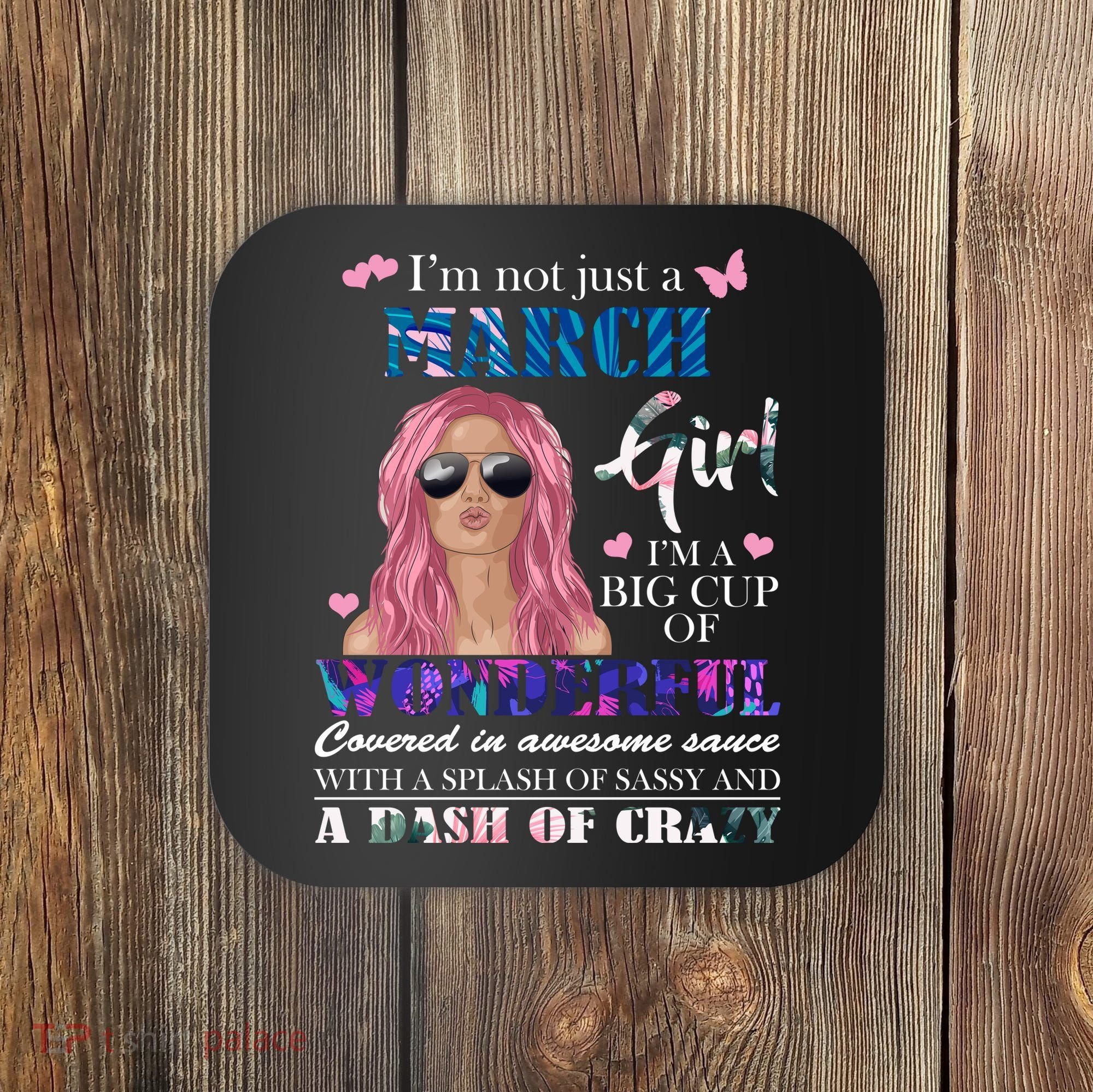 Not Just A March Girl Wonderful Sassy Birthday  Coaster