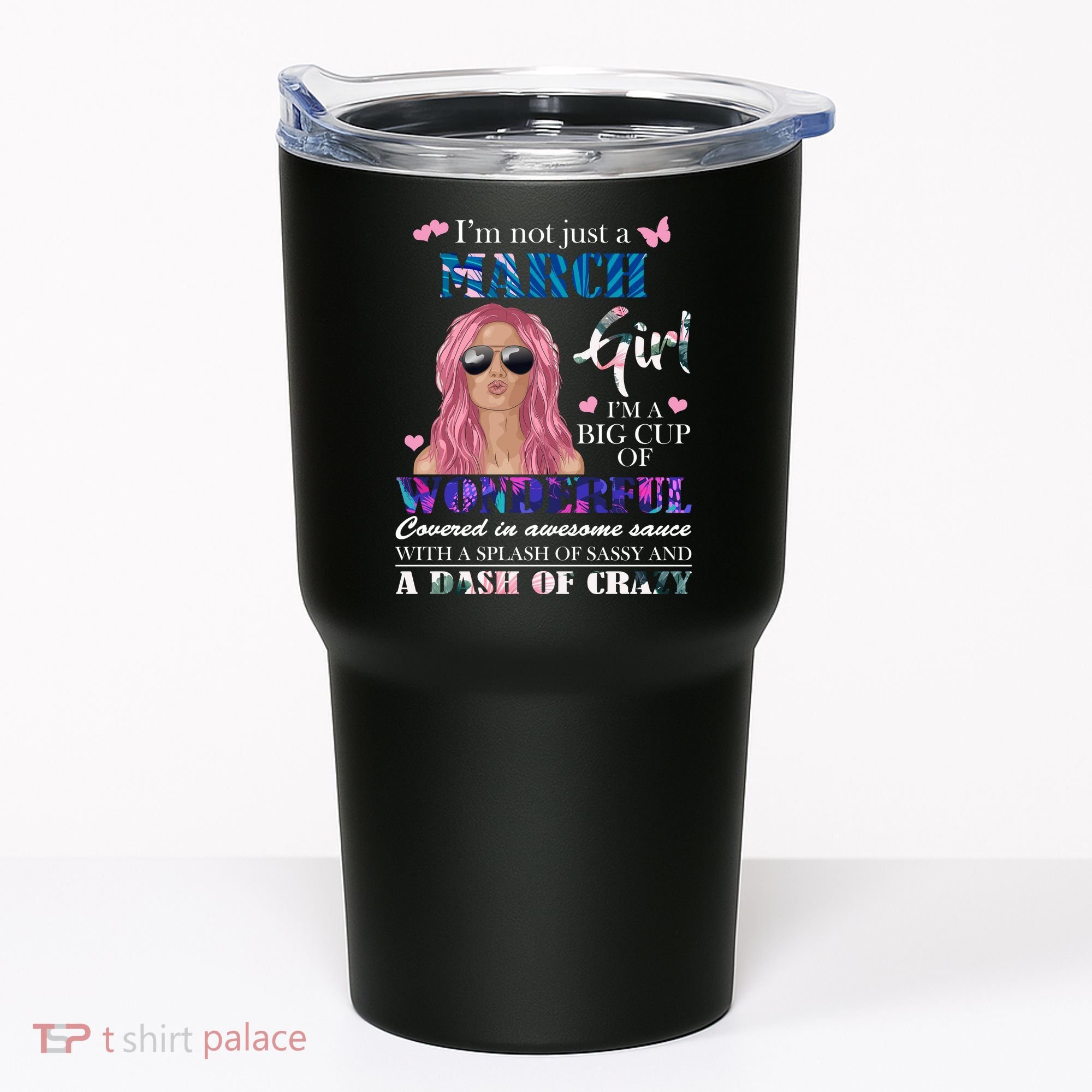 Not Just A March Girl Wonderful Sassy Birthday  Tumbler