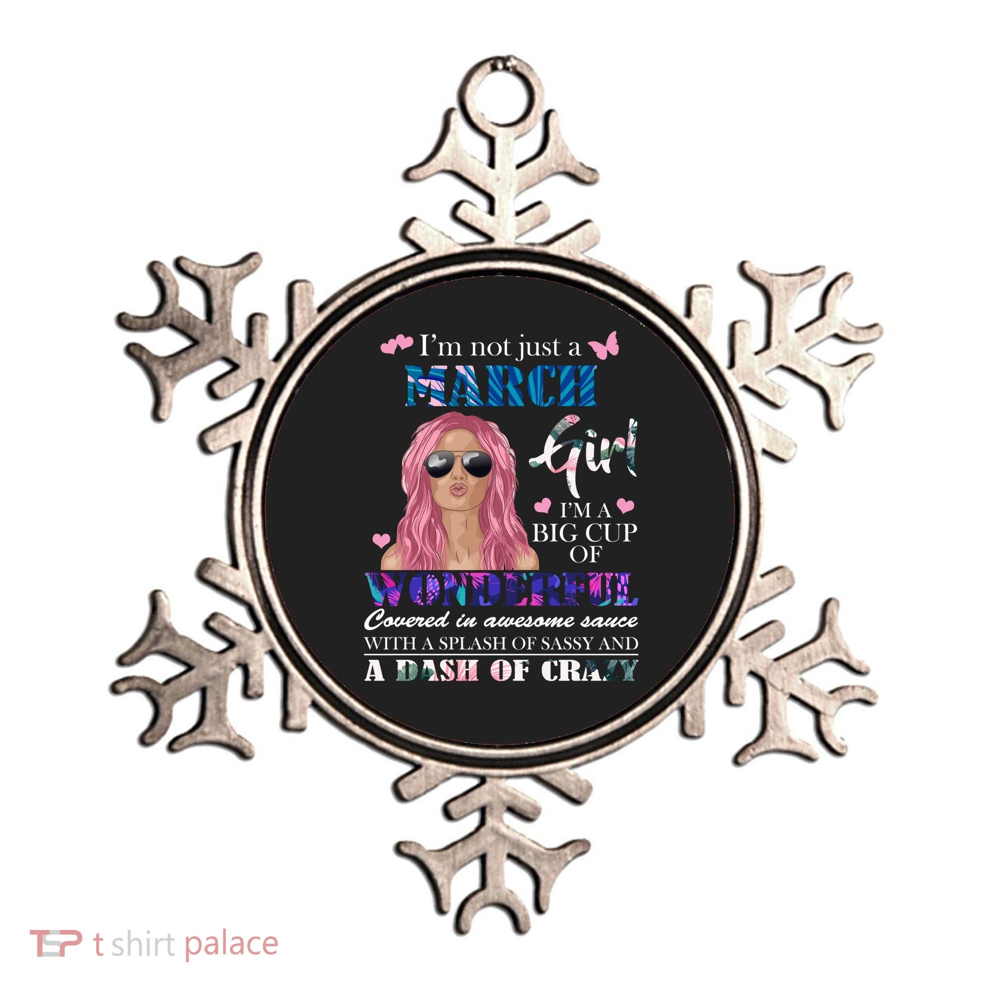 Not Just A March Girl Wonderful Sassy Birthday  Ornament