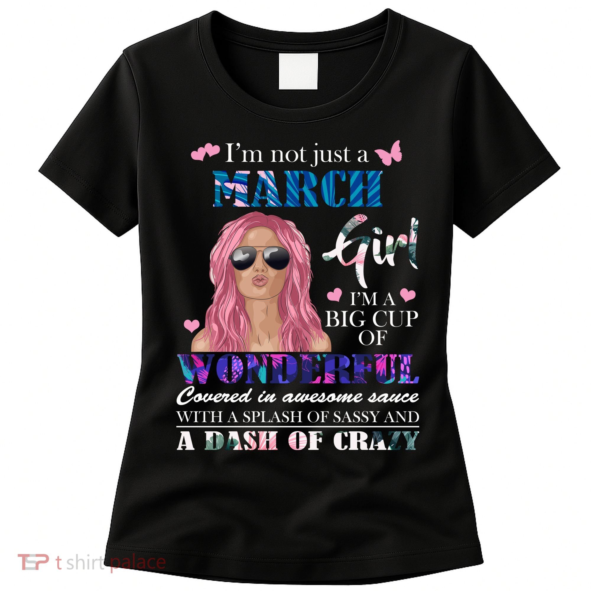 Not Just A March Girl Wonderful Sassy Birthday  Women's T-Shirt