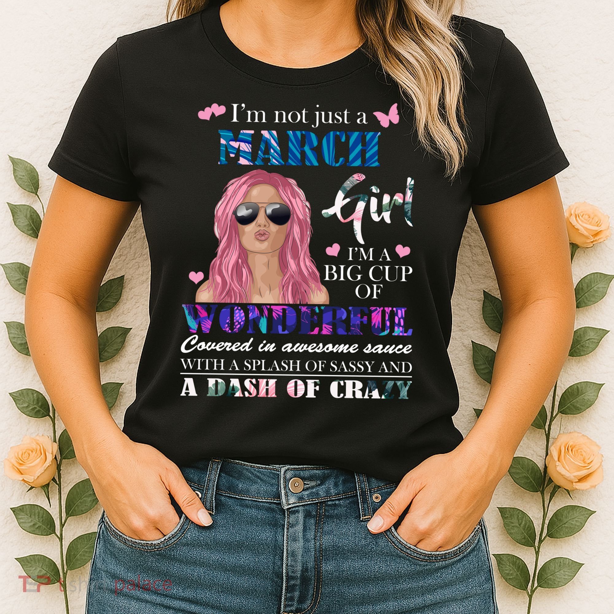Not Just A March Girl Wonderful Sassy Birthday  Women's T-Shirt