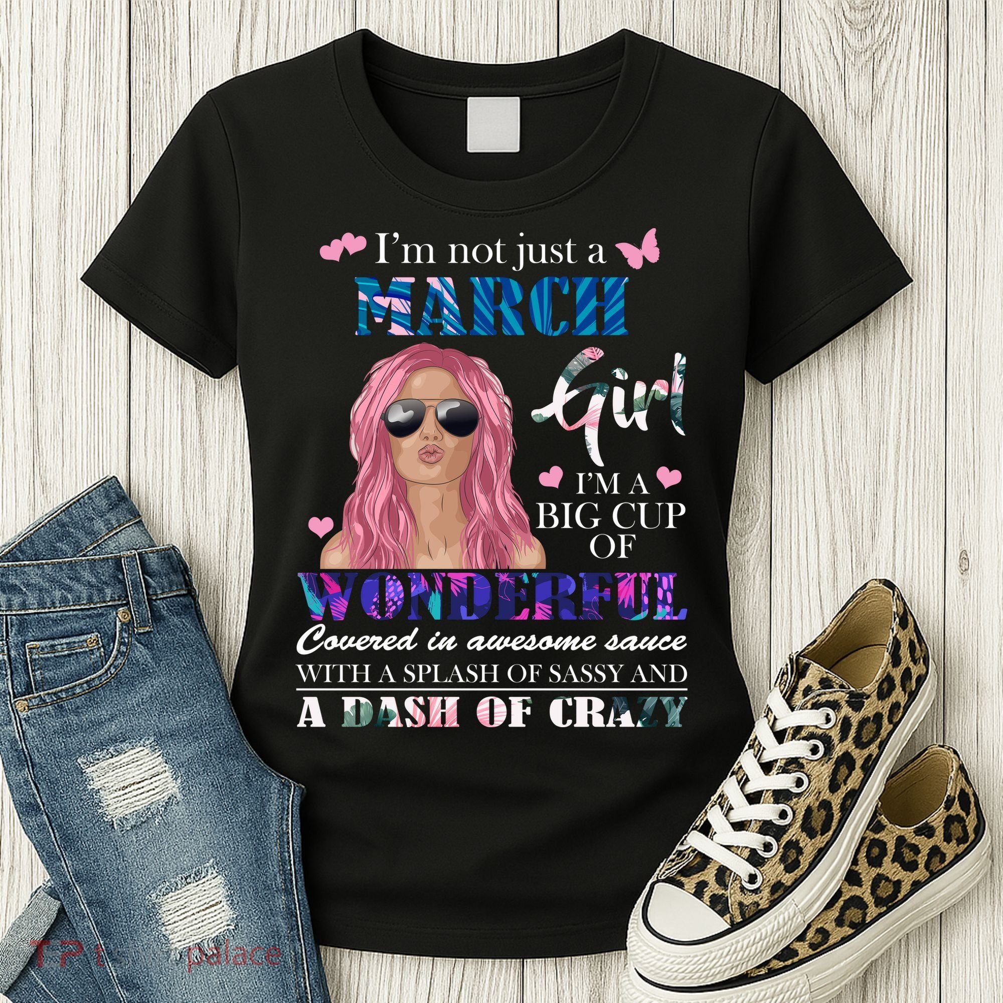 Not Just A March Girl Wonderful Sassy Birthday  Women's T-Shirt