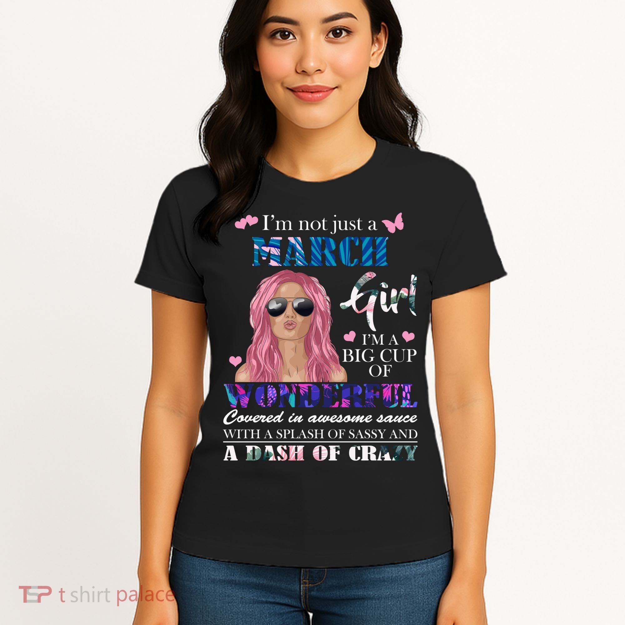 Not Just A March Girl Wonderful Sassy Birthday  Women's T-Shirt