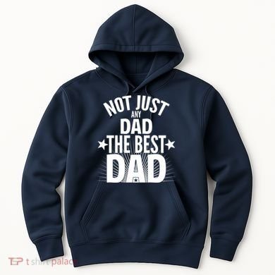 Not Just Any Dad The Best Dad Hoodie