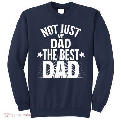 Not Just Any Dad The Best Dad Sweatshirt
