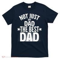 Not Just Any Dad The Best Dad T-Shirt thumb 0