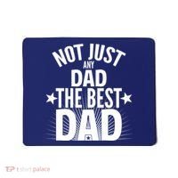 Not Just Any Dad The Best Dad Mousepad thumb 0