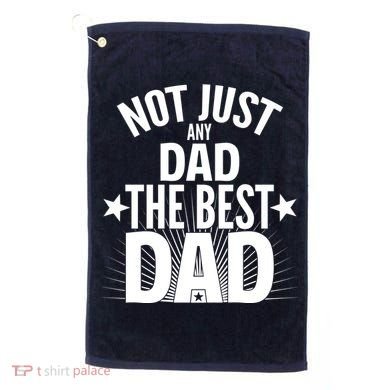 Not Just Any Dad The Best Dad Golf Towel