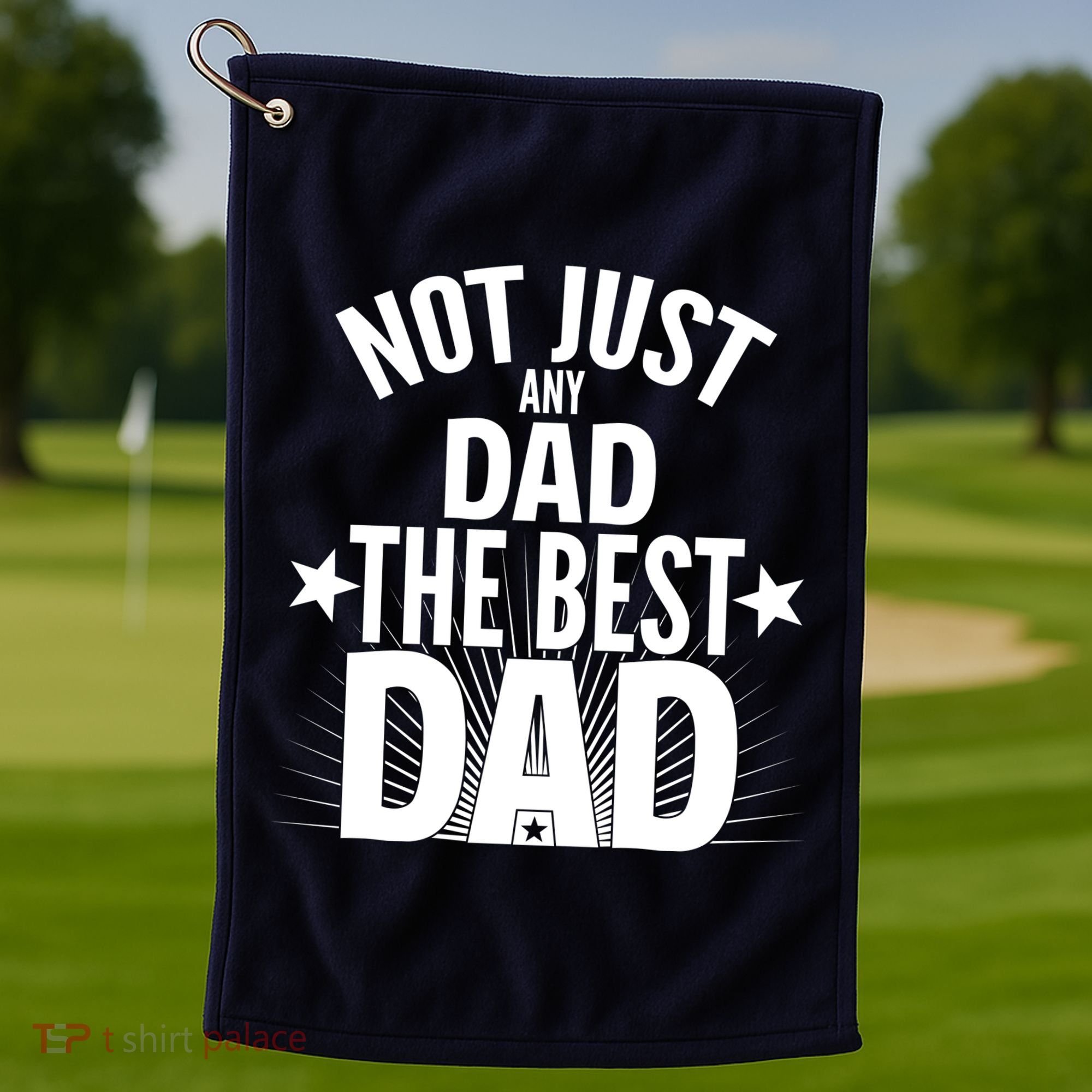 Not Just Any Dad The Best Dad Golf Towel