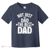 Not Just Any Dad The Best Dad Toddler T-Shirt thumb 0