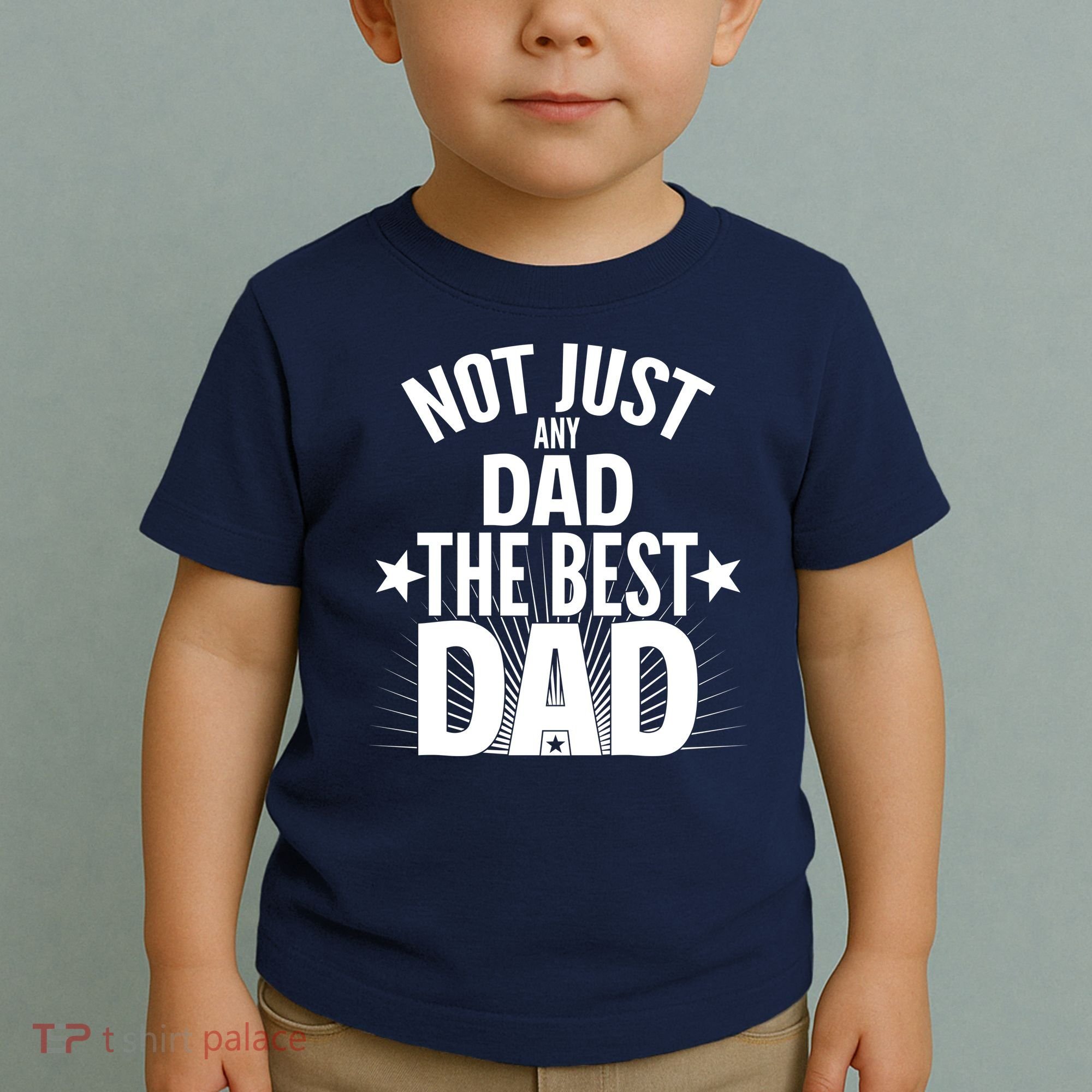 Not Just Any Dad The Best Dad Toddler T-Shirt
