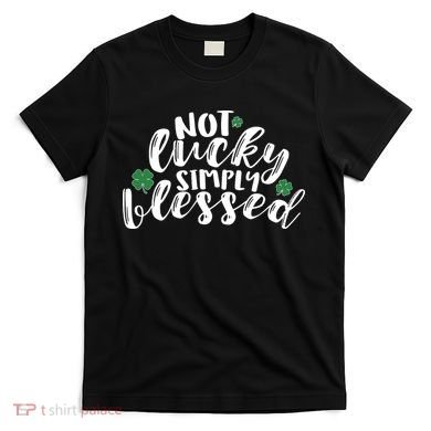 Not Lucky Simply Blessed T-Shirt