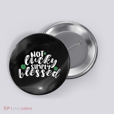 Not Lucky Simply Blessed Button