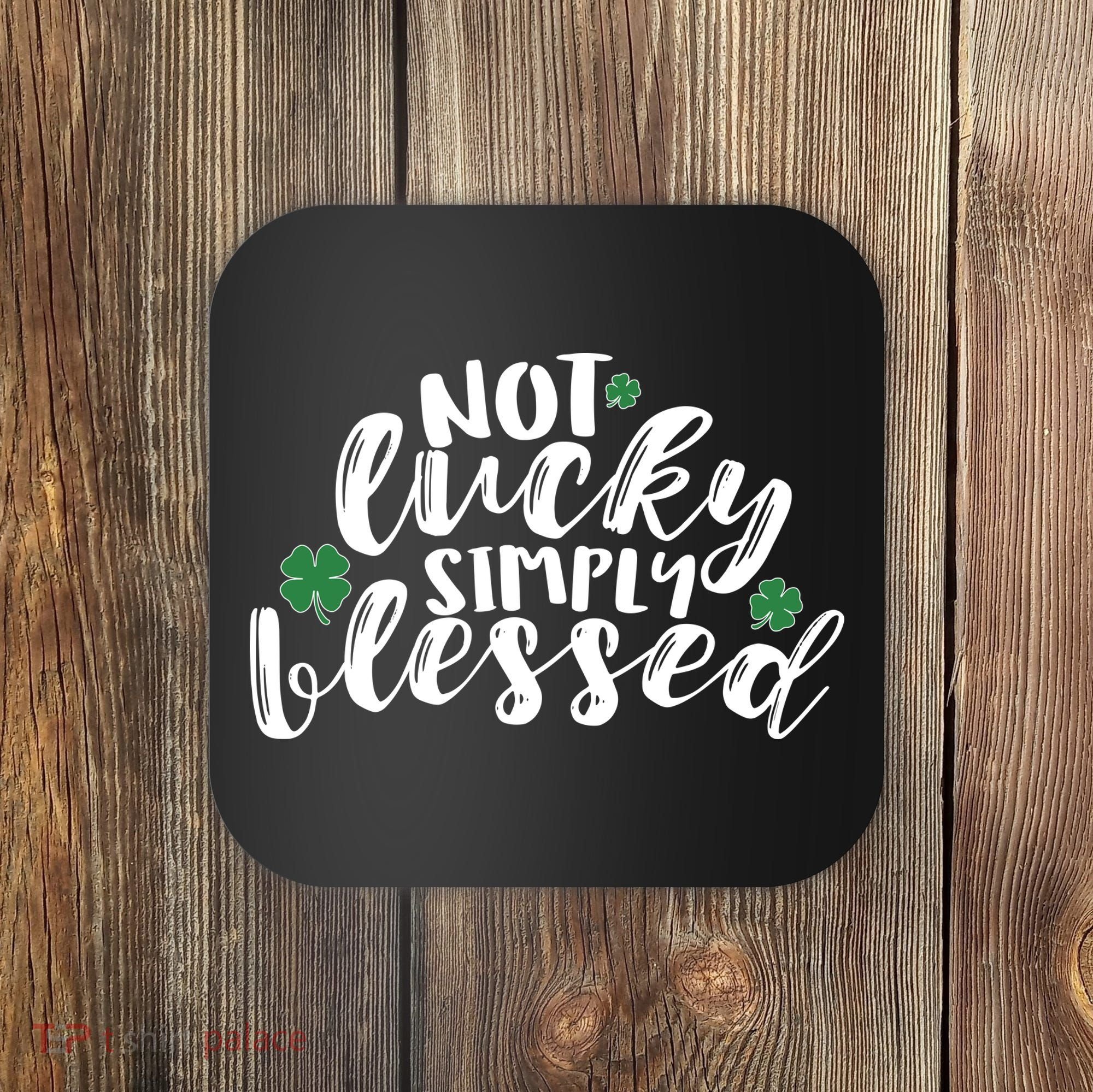Not Lucky Simply Blessed Coaster
